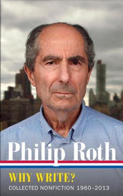 Philip Roth: Why Write Collected Nonfiction 1960-2013 (The Library of America)