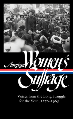 American Women's Suffrage Voices from the Long Struggle for the Vote 1776-1965 (The Library of America)