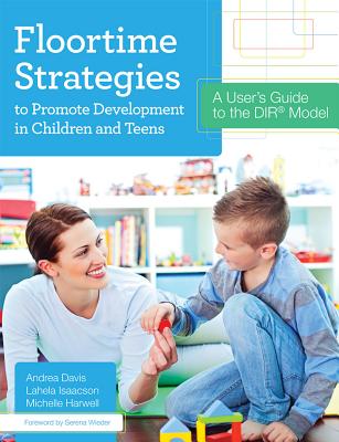 Floortime Strategies to Promote Development in Children and Teens: A User's Guide to the DIR Model Image for Floortime Strategies to Promote Development in Children and Teens: A User's Guide to the DIR Model