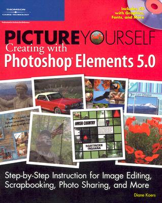 Picture Yourself Creating With Photoshop X Elements 5.0