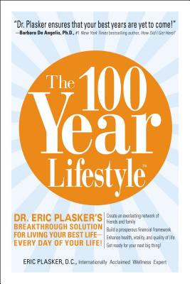 The 100 Year Lifestyle: Dr. Plasker's Breakthrough Solution for Living Your Best Life - Every Day of Your Life!