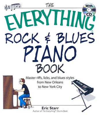 The Everything Rock & Blues Piano Book: Master Riffs, Licks, and Blues Styles from New Orleans to New York City