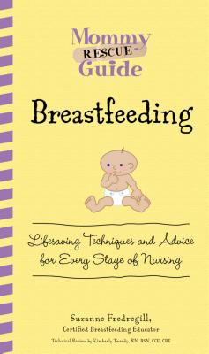 Breastfeeding: Lifesaving Techniques and Advice for Every Stage of Nursing (Mommy Rescue Guide)