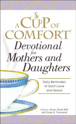 Image for A Cup of Comfort Devotional for Mothers and Daughters: Daily Reminders of God's Love and Grace A Cup of Comfort Devotional for Mothers and Daughters: Daily Reminders of God's Love and Grace