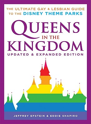 Queens in the Kingdom: The Ultimate Gay and Lesbian Guide to the Disney Theme Parks