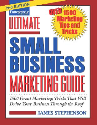 Ultimate Small Business Marketing Guide: 1500 Great Marketing Tricks That Will Drive Your Business Through the Roof