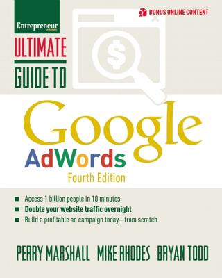 Ultimate Guide to Google AdWords: How to Access 100 Million People in 10 Minutes (Ultimate Series)