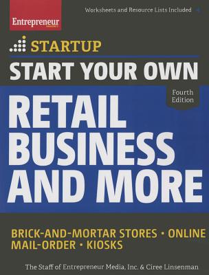 Start Your Own Retail Business and More: Brick-and-Mortar Stores Online Mail Order Kiosks (Startup)