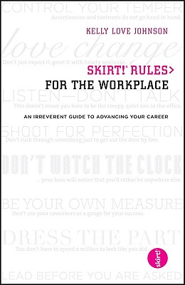 skirt! Rules for the Workplace: An Irreverent Guide to Advancing Your Career
