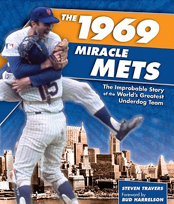 Image for The 1969 Miracle Mets: The Improbable Story of the World's Greatest Underdog Team The 1969 Miracle Mets: The Improbable Story of the World's Greatest Underdog Team