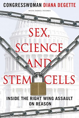 Sex, Science, and Stem Cells: Inside the Right Wing Assault on Reason