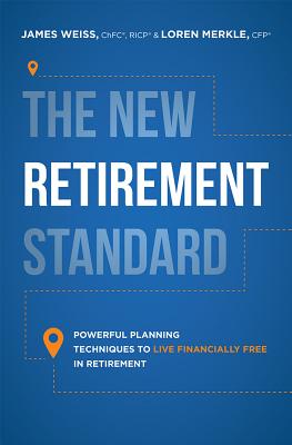 The New Retirement Standard: Powerful Planning Techniques To Live Financially Free In Retirement