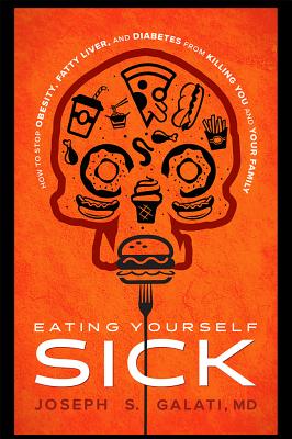 Eating Yourself Sick: How to Stop Obesity, Fatty Liver, and Diabetes from Killing You and Your Family