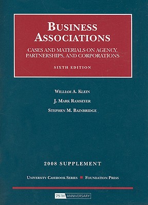 Business Associations, Cases and Materials on Agency, Partnership and Corporations, 6th Edition, 2008 Supplement (University Casebook)