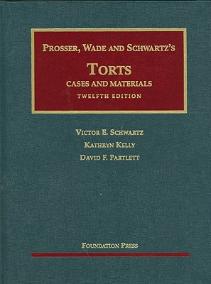 Prosser, Wade and Schwartz's Torts: Cases and Materials, 12th Edition