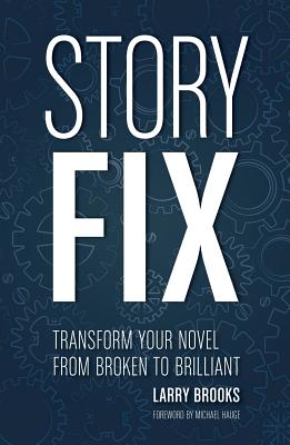 Image for Story Fix: Transform Your Novel from Broken to Brilliant Story Fix: Transform Your Novel from Broken to Brilliant