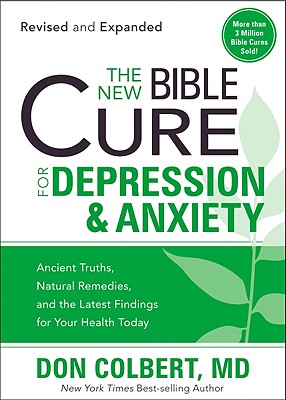 The New Bible Cure For Depression & Anxiety: Ancient Truths, Natural Remedies, and the Latest Findings for Your Health Today (New Bible Cure (Siloam))