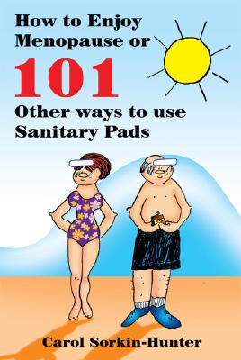 How to Enjoy Menopause or 101 Other Ways to Use Sanitary Pads
