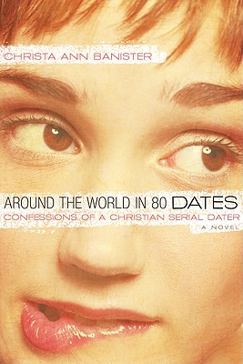 Around the World in 80 Dates: Confessions of a Christian Serial Dater (Sydney Alexander Series, Book 1)