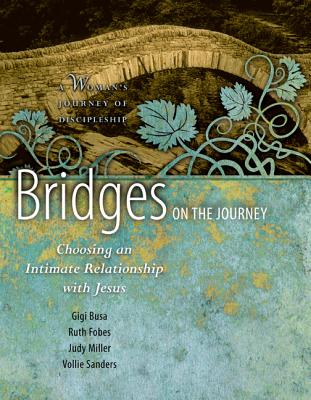 Bridges on the Journey: Choosing an Intimate Relationship with Jesus (A Woman's Journey of Discipleship) [Spiral-bound] Sanders, Vollie B; Busa, Gigi; Fobes, Ruth and Miller, Judy