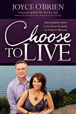 Choose to Live!: Our Journey from Late Stage Cancers to Vibrant Health