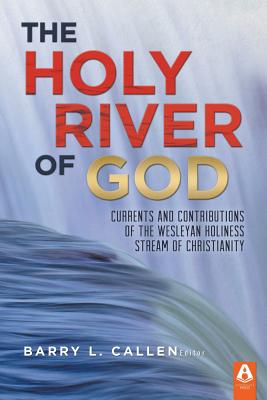Image for The Holy River of God: Currents and Contributions of the Wesleyan Holiness Stream of Christianity