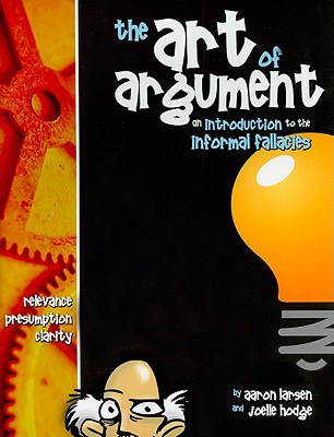 The Art of Argument: An Introduction to the Information Fallacies, AARON LARSEN, JOELLE HODGE The Art of Argument: An Introduction to the Information Fallacies, AARON LARSEN, JOELLE HODGE