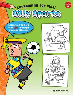 Silly Sports: Learn to draw more than 20 amazingly awesome athletes (Cartooning for Kids)