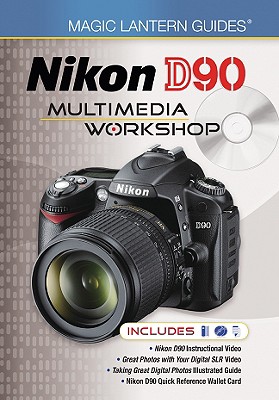 Magic Lantern Guides: Nikon D90 Multimedia Workshop