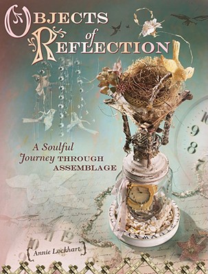 OBJECTS OF REFLECTION: A SOULFUL JOURNEY THROUGH ASSEMBLAGE