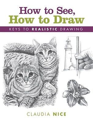 Image for How to See, How to Draw: Keys to Realistic Drawing How to See, How to Draw: Keys to Realistic Drawing