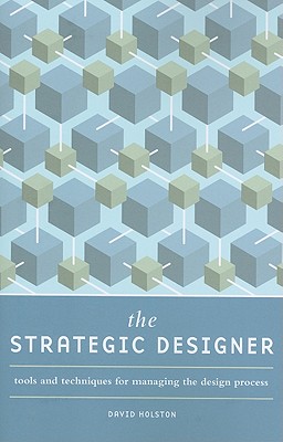 The Strategic Designer: Tools & Techniques for Managing the Design Process