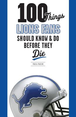 100 Things Lions Fans Should Know & Do Before They Die (100 Things.Fans Should Know)