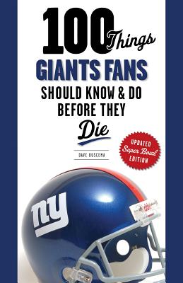 100 Things Giants Fans Should Know & Do Before They Die (100 Things.Fans Should Know)