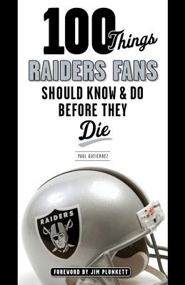 100 Things Raiders Fans Should Know & Do Before They Die (100 Things.Fans Should Know)