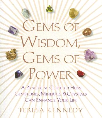 Gems of Wisdom, Gems of Power: A Practical Guide to How Gemstones, Minerals and Crystals Can Enhance Your Life