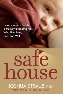 Image for "''Safe House: How Emotional Safety Is the Key to Raising Kids Who Live, Love, and Lead Well''"
