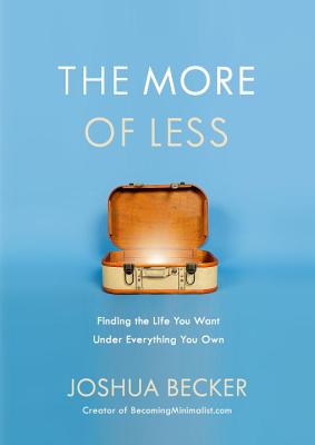Image for The More of Less: Finding the Life You Want Under Everything You Own