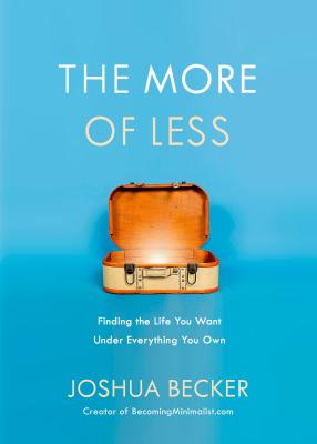 More of Less: Finding the Life You Want Under Everything You Own