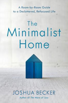 Image for The Minimalist Home: A Room-by-Room Guide to a Decluttered, Refocused Life