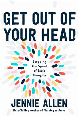 Image for Get Out of Your Head: Stopping the Spiral of Toxic Thoughts