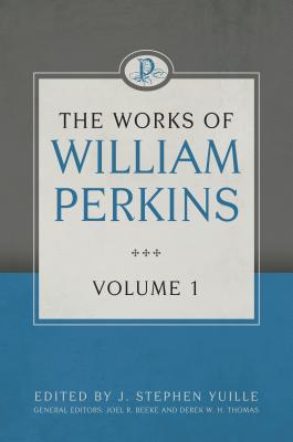 The Works of William Perkins, Volume 1 [Hardcover] William Perkins