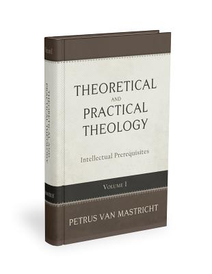 THEORETICAL-PRACTICAL THEOLOGY, VOLUME 1 Prolegomena