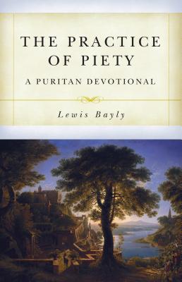 Practice of Piety: A Puritan Devotional Manual