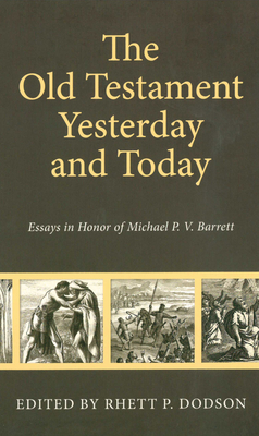 Image for Old Testament Yesterday and Today: Essays in Honor of Michael P.V. Barrett