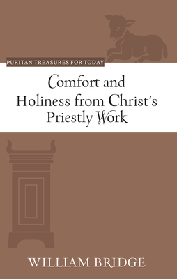 Comfort and Holiness from Christ's Priestly Work (Puritan Treasures for Today)