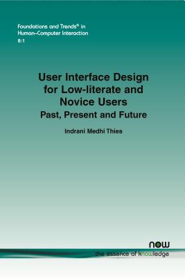 User Interface Design for Low-literate and Novice Users: Past, Present and Future (Foundations and Trends in Human-computer Interaction)