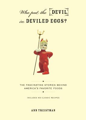 Who Put the Devil in Deviled Eggs: A Food Lover's Guide to America's Favorite Dishes