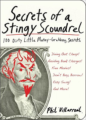 Secrets of a Stingy Scoundrel: 100 Dirty Little Money-Grubbing Secrets