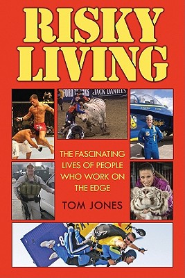 Risky Living: Interviews with the Brave Men and Women who Work the World's Most Dangerous Jobs